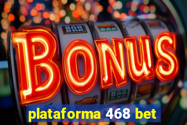 plataforma 468 bet